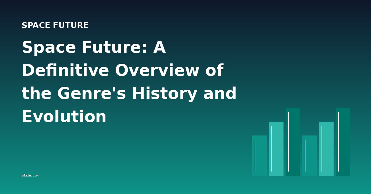Space Future: A Definitive Overview of the Genre's History and Evolution