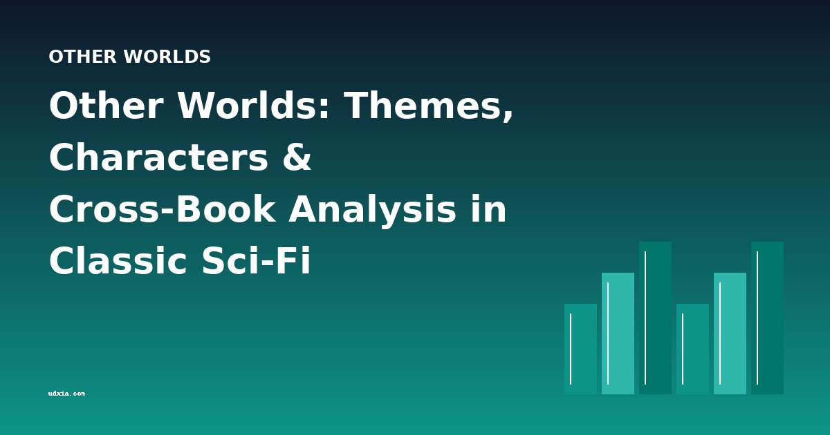 Other Worlds: Themes, Characters & Cross-Book Analysis in Classic Sci-Fi